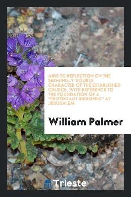 Book cover for AIDS to Reflection on the Seemingly Double Character of the Established Church, with Reference to the Foundation of a Protestant Bishopric at Jerusalem