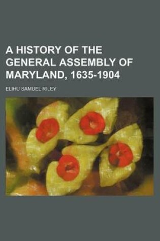 Cover of A History of the General Assembly of Maryland, 1635-1904