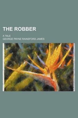 Cover of The Robber (Volume 1); A Tale