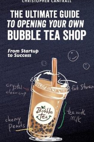 Cover of The Ultimate Guide to Opening Your Own Bubble Tea Shop