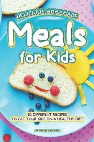 Cover of Delicious Homemade Meals for Kids