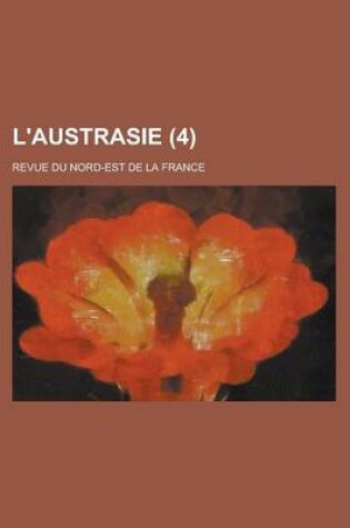 Cover of L'Austrasie (4); Revue Du Nord-Est de La France