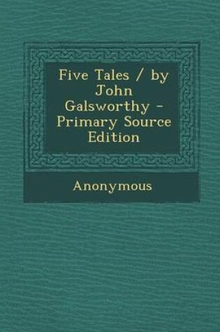 Cover of Five Tales / By John Galsworthy