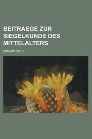 Cover of Beitraege Zur Siegelkunde Des Mittelalters