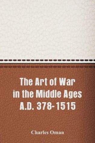 Cover of The Art of War in the Middle Ages A.D. 378-1515