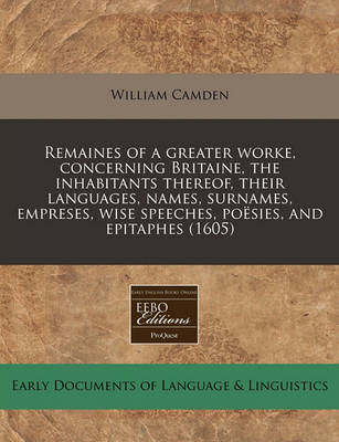 Book cover for Remaines of a Greater Worke, Concerning Britaine, the Inhabitants Thereof, Their Languages, Names, Surnames, Empreses, Wise Speeches, Poesies, and Epitaphes (1605)