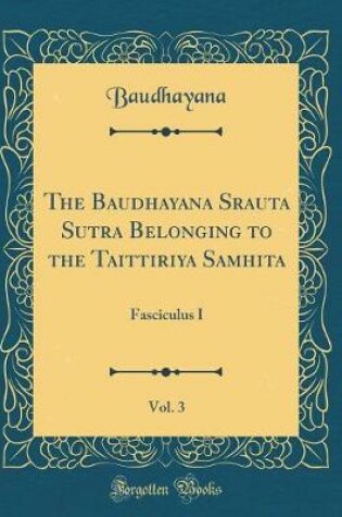 Cover of The Baudhayana Srauta Sutra Belonging to the Taittiriya Samhita, Vol. 3