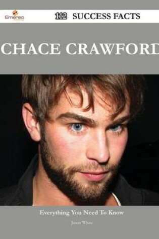 Cover of Chace Crawford 112 Success Facts - Everything You Need to Know about Chace Crawford