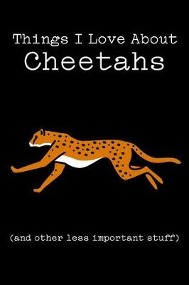 Book cover for Things I Love about Cheetahs (and Other Less Important Stuff)