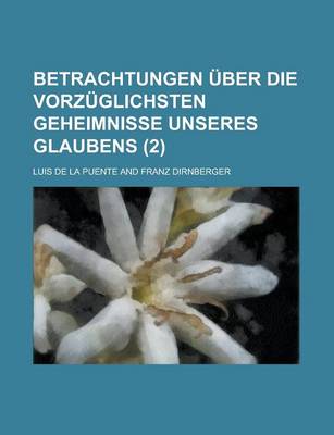 Book cover for Betrachtungen Uber Die Vorzuglichsten Geheimnisse Unseres Glaubens (2 )