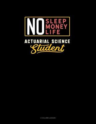 Book cover for No Sleep. No Money. No Life. Actuarial Science Student