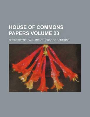 Book cover for House of Commons Papers Volume 23