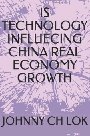 Cover of Is Technology Influecing China Real Economy Growth