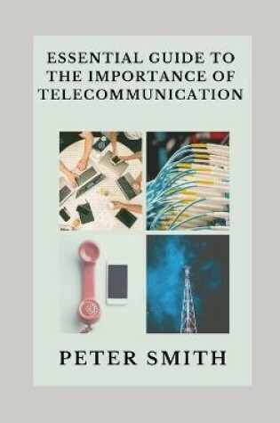 Cover of Essential Guide To The Importance Of Telecommunication