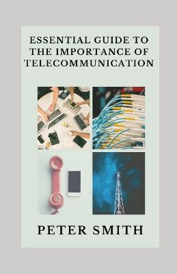Book cover for Essential Guide To The Importance Of Telecommunication