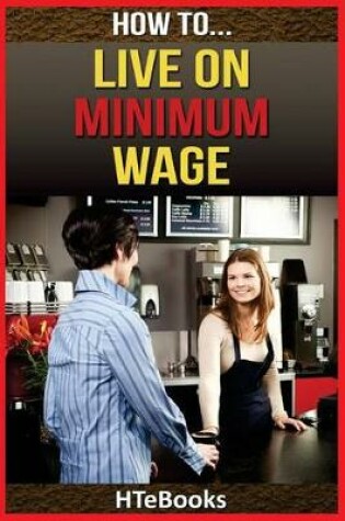 Cover of How To Live On Minimum Wage