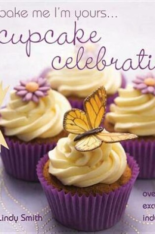 Cover of Bake Me I'm Yours . . . Cupcake Celebration