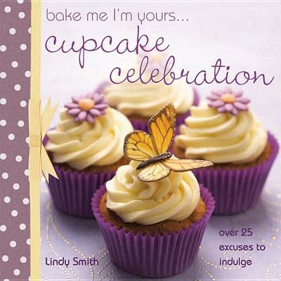 Cover of Bake Me I'm Yours . . . Cupcake Celebration