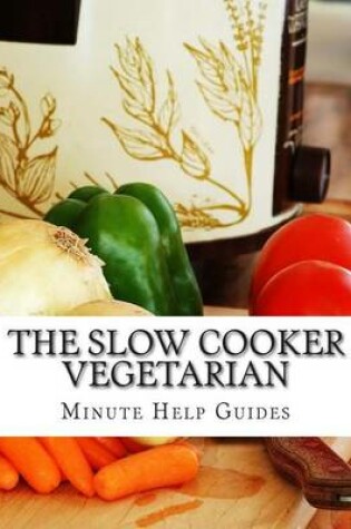 Cover of The Slow Cooker Vegetarian