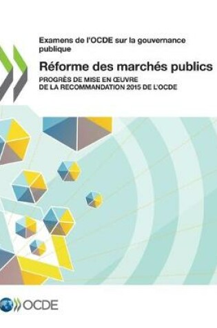 Cover of Examens de l'Ocde Sur La Gouvernance Publique Reforme Des Marches Publics Progres de Mise En Oeuvre de la Recommandation 2015 de l'Ocde