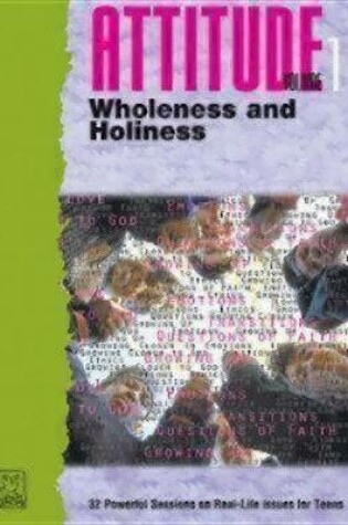 Cover of Attitude Vol 1 Wholeness and Holiness