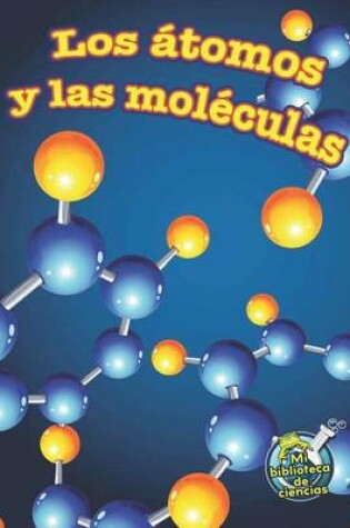 Cover of Los Atomos y Las Moleculas (Atoms and Molecules)