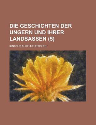 Book cover for Die Geschichten Der Ungern Und Ihrer Landsassen (5)