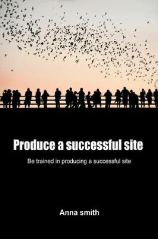 Cover of Produce a Successful Site