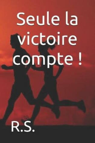 Cover of Seule la victoire compte !