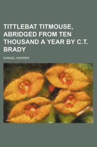 Cover of Tittlebat Titmouse, Abridged from Ten Thousand a Year by C.T. Brady