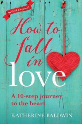 Cover of How to Fall in Love - a 10-Step Journey to the Heart