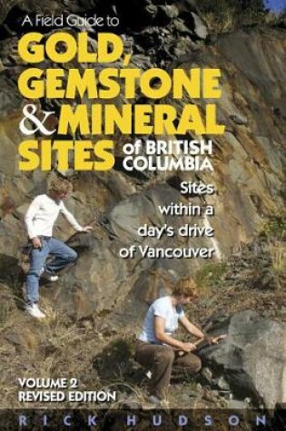 Cover of A Field Guide to Gold, Gemstone & Mineral Sites of British Columbia Vol. 2