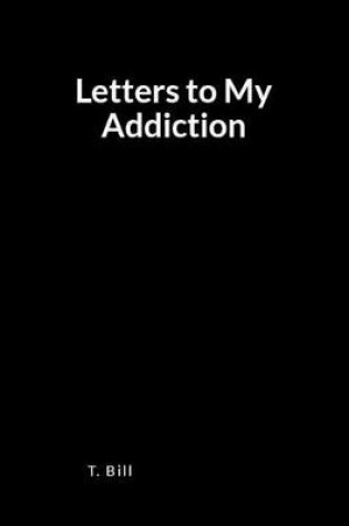 Cover of Letters to My Addiction