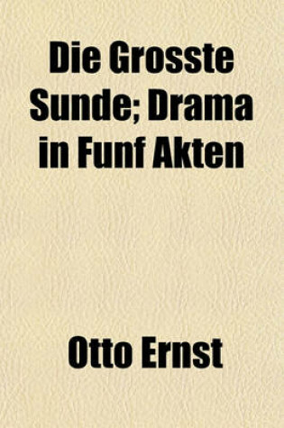 Cover of Die Grosste Sunde; Drama in Funf Akten