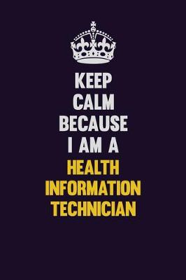 Book cover for Keep Calm Because I Am A Health Information Technician