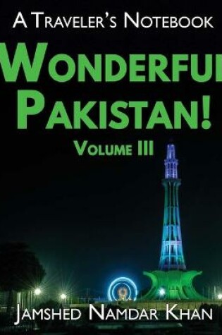Cover of Wonderful Pakistan! A Traveler's Notebook, Volume 3