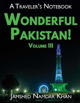 Book cover for Wonderful Pakistan! A Traveler's Notebook, Volume 3