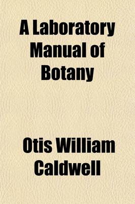 Book cover for A Laboratory Manual of Botany; Outlines and Directions for Laboratory and Field-Work in Botany in Secondary Schools