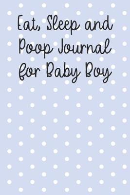 Book cover for Eat, Sleep and Poop Journal for Baby Boy