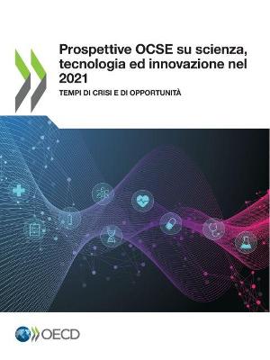 Book cover for Prospettive Ocse Su Scienza, Tecnologia E Innovazione Nel 2021 Tempi Di Crisi E Di Opportunit�