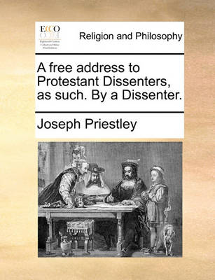 Book cover for A Free Address to Protestant Dissenters, as Such. by a Dissenter.