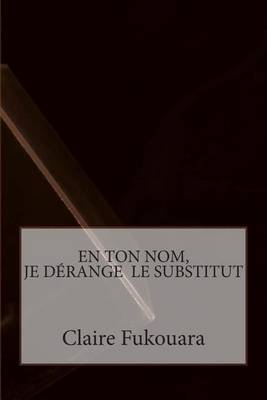 Cover of En Ton Nom, Je Derange Le Substitut