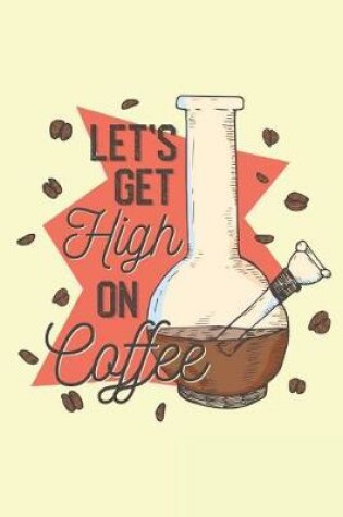 Cover of Let's Get High On Coffee