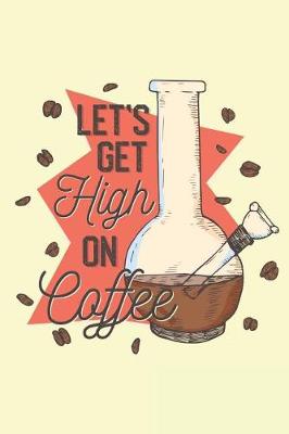 Book cover for Let's Get High On Coffee