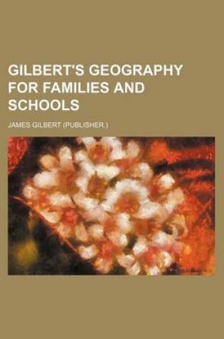 Cover of Gilbert's Geography for Families and Schools