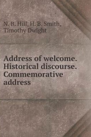 Cover of Address of welcome. Historical discourse. Commemorative address