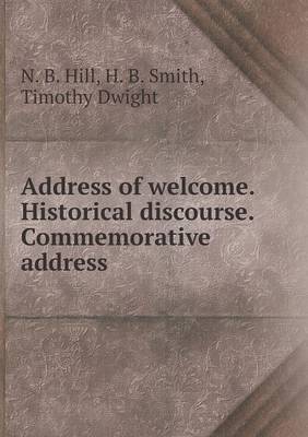 Book cover for Address of welcome. Historical discourse. Commemorative address