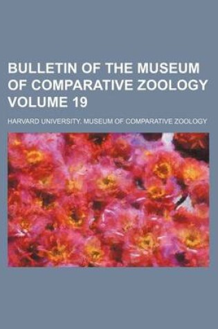 Cover of Bulletin of the Museum of Comparative Zoology Volume 19