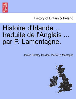 Book cover for Histoire D'Irlande ... Traduite de L'Anglais ... Par P. Lamontagne. Tome I