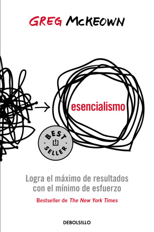 Cover of Esencialismo. Logra el máximo de resultados con el mínimo de esfuerzo / Essentia lism: The Disciplined Pursuit of Less